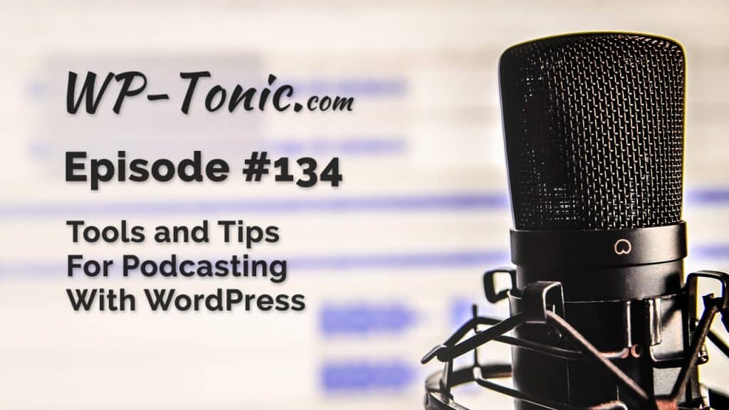 Tools and Tips For Podcasting With WordPress