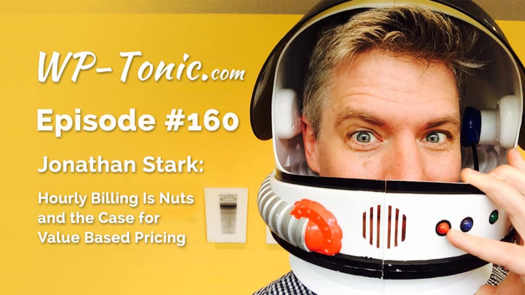 160 WP-Tonic Show Value Pricing With Special Guest Jonathan Stark 