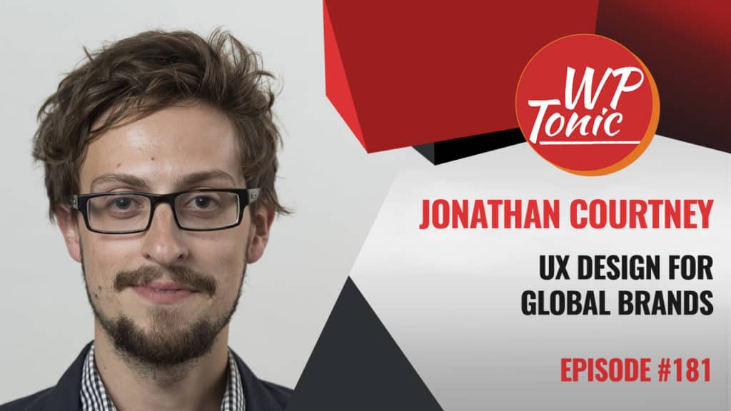 181 WP-Tonic Show With Special Guest Jonathan Courtney UX Designer 