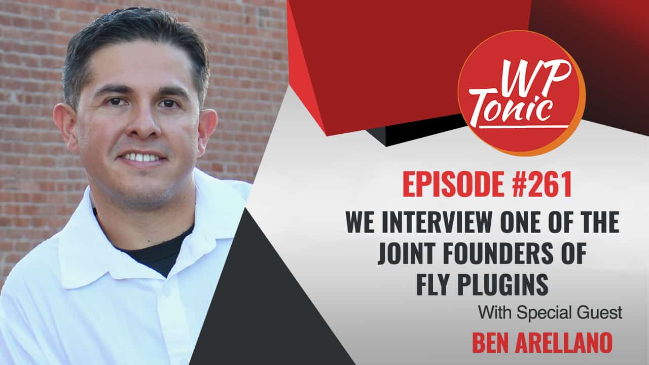 WP-Tonic Show With Special Guest Ben Arellano of Fly Plugins