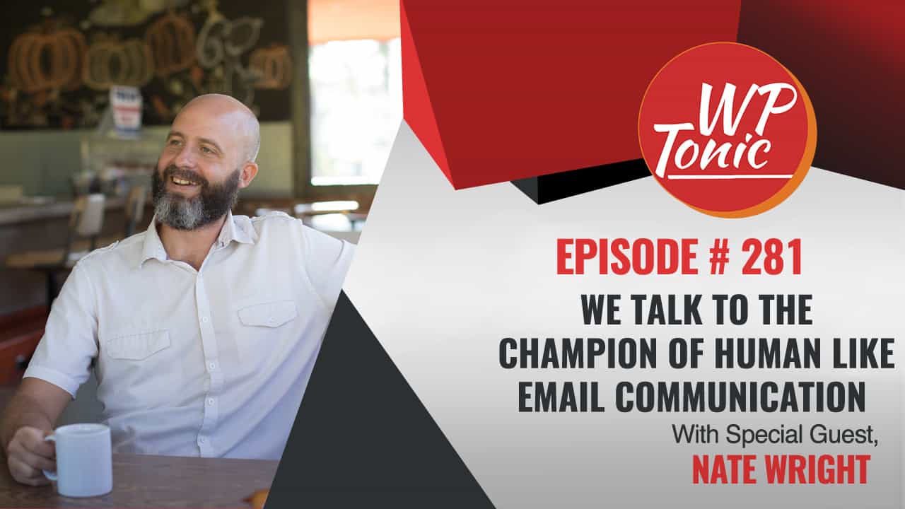 #281 WP Tonic Wednesday Show Special Guest Nate Wright of Small Biz Triage