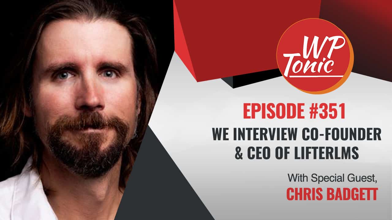 #351 WP-Tonic Show With Special Guest Chris Badgett LifterLMS