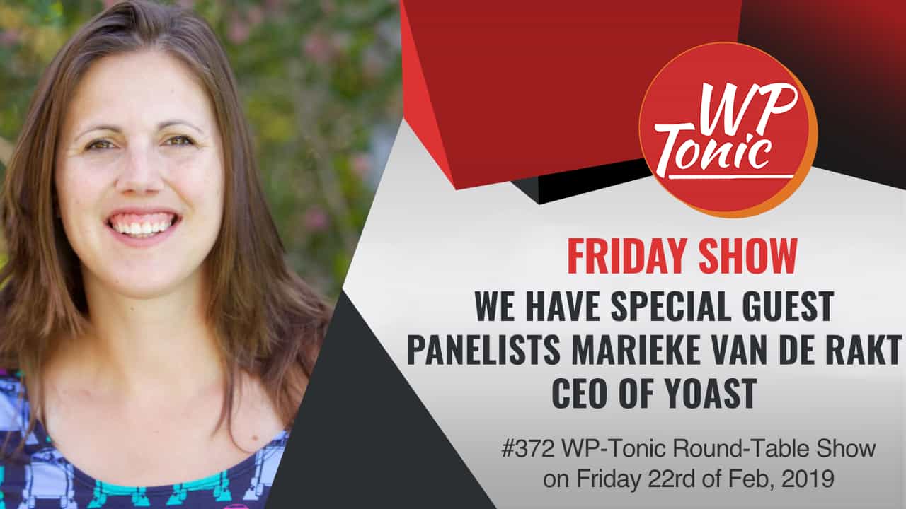 #372 WP-Tonic Round-Table Show We Have Special Guest Panelists Marieke van de Rakt CEO of Yoast