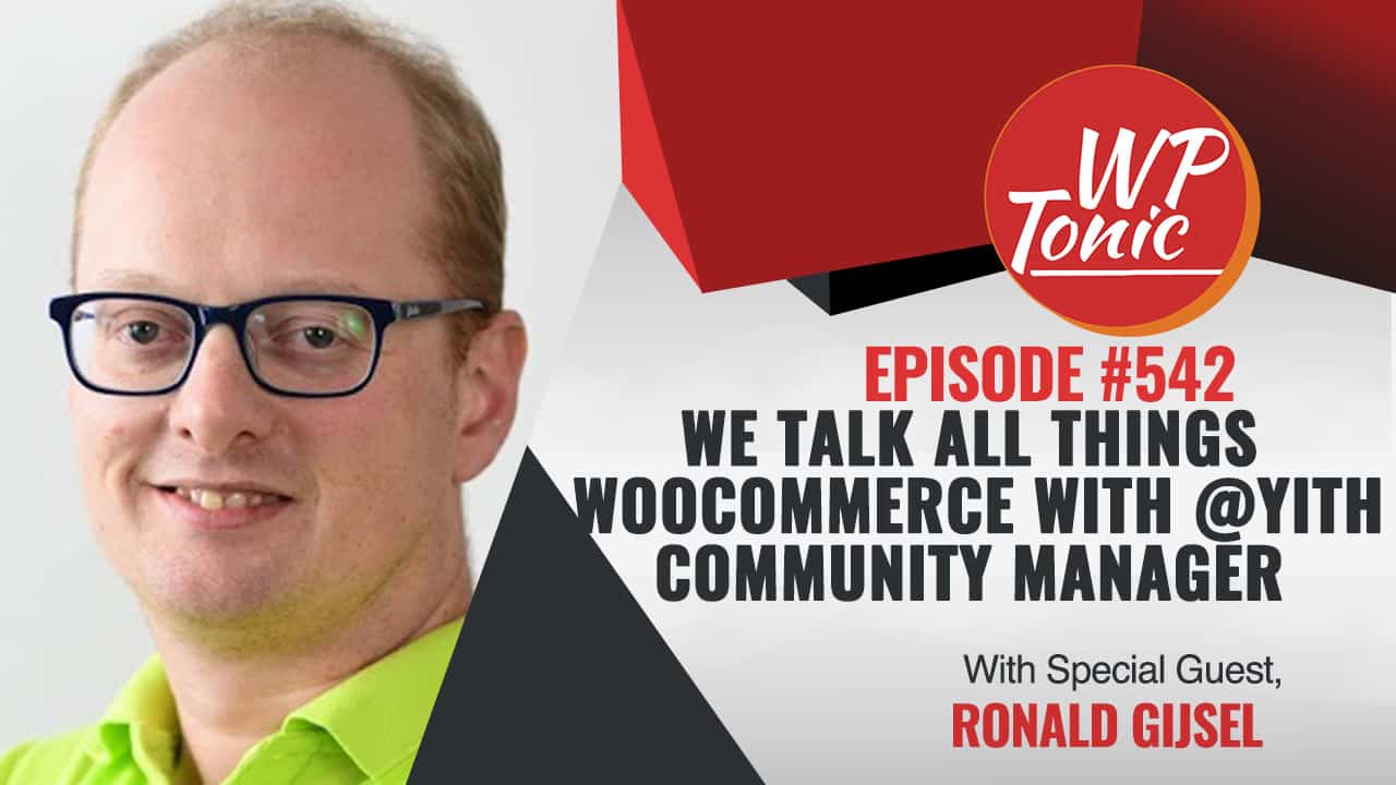 #542 WP-Tonic Show With Special Guest Ronald Gijsel of Yithemes