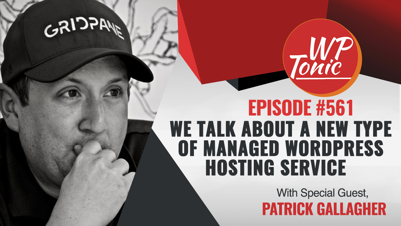 #661 WP-Tonic Show With Special Guest  Patrick Gallagher Founder of Gridpane