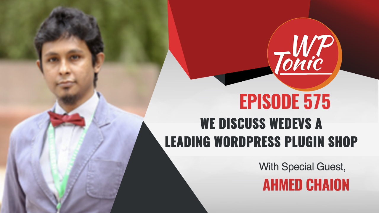 #575 WP-Tonic Show With Special Guest Ahmed Chaion