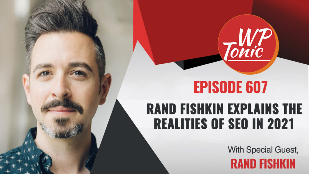 #607 WP-Tonic Show With Special Guest Rand Fishkin