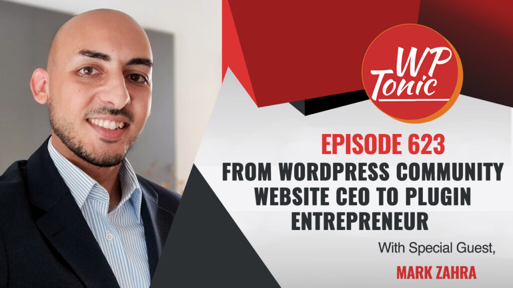 #623 WP-Tonic Interview Show: From WordPress Community Website CEO to Plugin Entrepreneur 